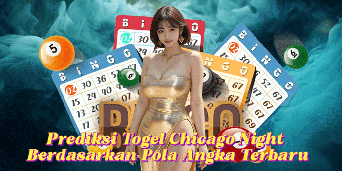 Prediksi Togel Chicago Night Berdasarkan Pola Angka Terbaru
