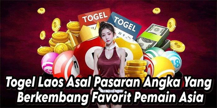 Togel Laos Asal Pasaran Angka Yang Berkembang Favorit Pemain Asia