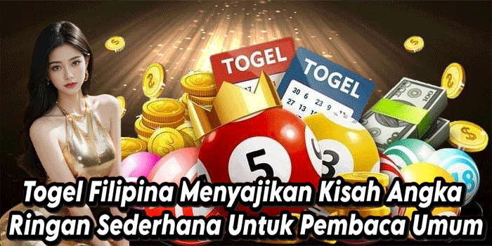 Togel Filipina Menyajikan Kisah Angka Ringan Sederhana Untuk Pembaca Umum