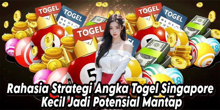 Rahasia Strategi Angka Togel Singapore Kecil Jadi Potensial Mantap