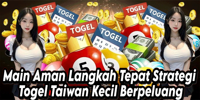 Main Aman Langkah Tepat Strategi Togel Taiwan Kecil Berpeluang