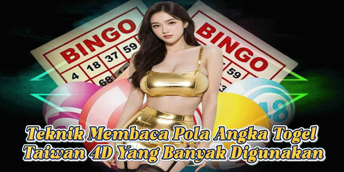 Teknik Membaca Pola Angka Togel Taiwan 4D Yang Banyak Digunakan