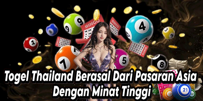 Togel Thailand Berasal Dari Pasaran Asia Dengan Minat Tinggi