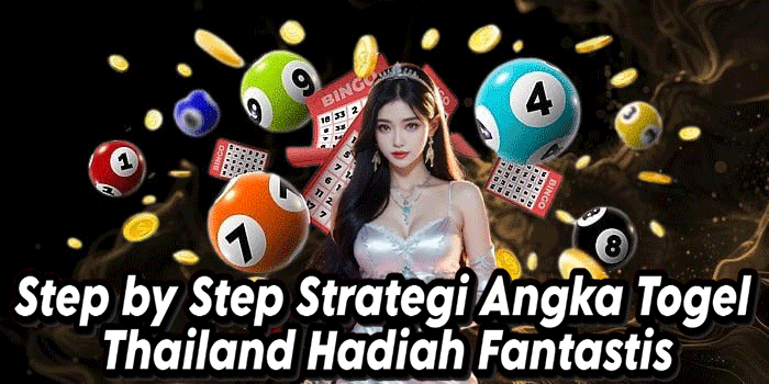 Step by Step Strategi Angka Togel Thailand Hadiah Fantastis