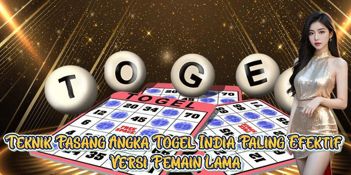 Teknik Pasang Angka Togel India Paling Efektif Versi Pemain Lama