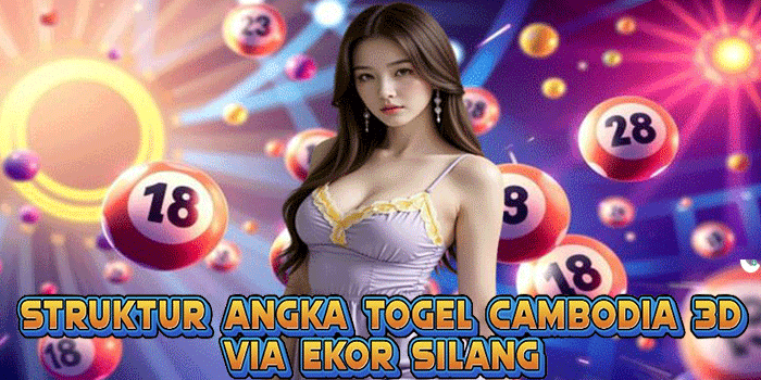 Struktur Angka Togel Cambodia 3D Via Ekor Silang