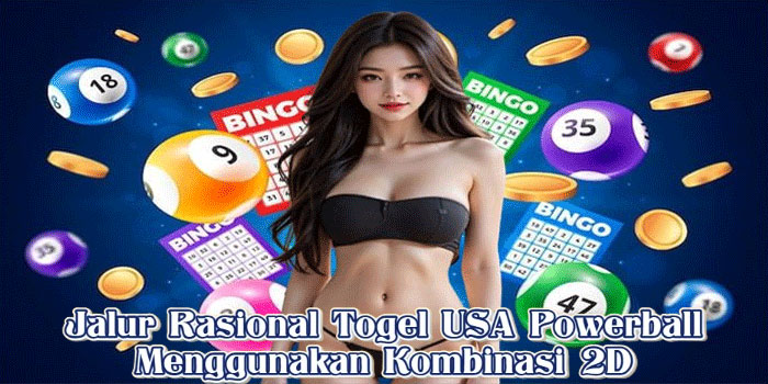 Jalur Rasional Togel USA Powerball Menggunakan Kombinasi 2D