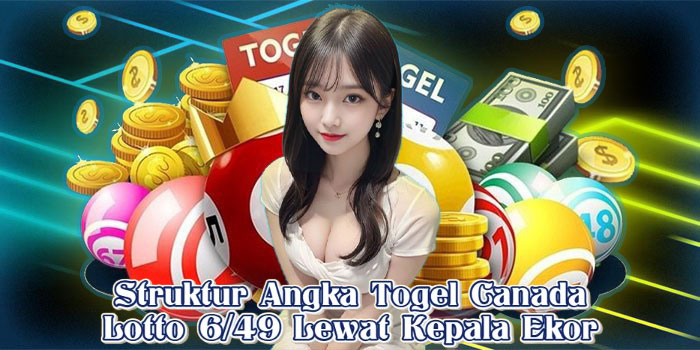Struktur Angka Togel Canada Lotto 6/49 Lewat Kepala Ekor