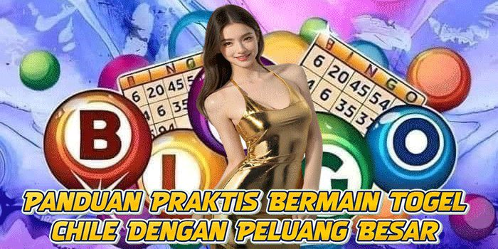 Panduan Praktis Bermain Togel Chile Dengan Peluang Besar