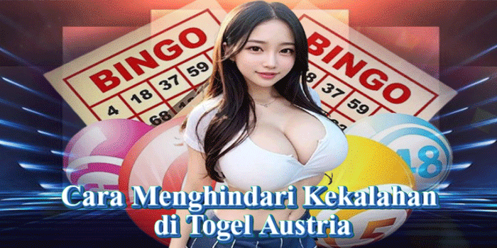 Cara Menghindari Kekalahan di Togel Austria