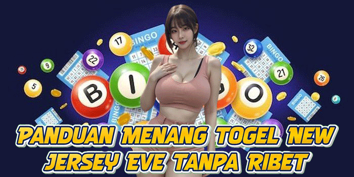 Panduan Menang Togel New Jersey Eve Tanpa Ribet