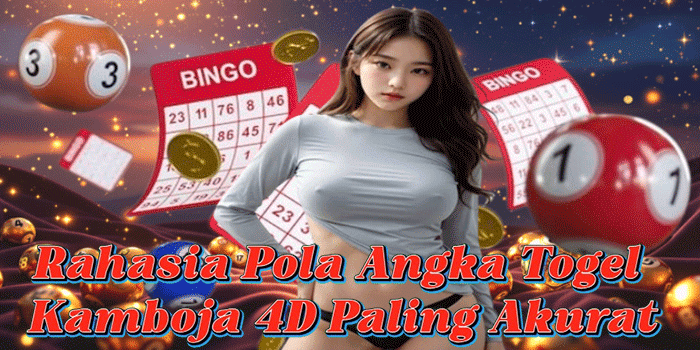 Rahasia Pola Angka Togel Kamboja 4D Paling Akurat
